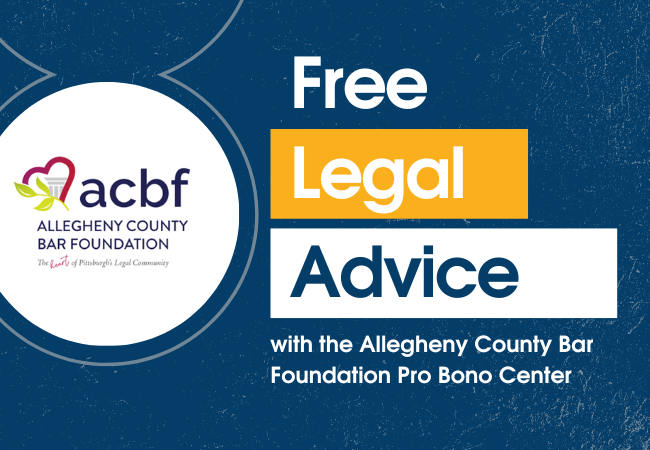 Free Legal Advice, with the Allegheny County Bar Foundation’s Pro Bono Center