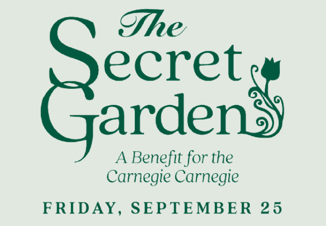 The Secret Garden: A Benefit for the Carnegie Carnegie - Join Us September 25!