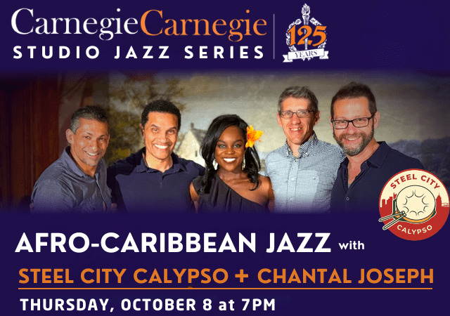 Carnegie Carnegie Studio Jazz Series – Afro-Caribbean Jazz with Steel City Calypso & Chantal Joseph