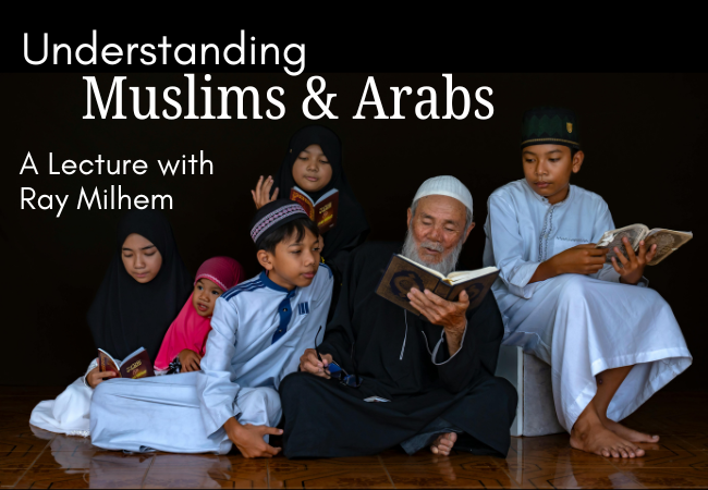 Understanding Muslims & Arabs: A lecture with Ray Milhem