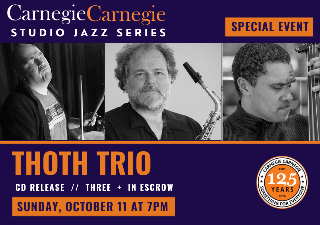 Carnegie Carnegie Studio Jazz Series Special Event – Thoth Trio CD Release