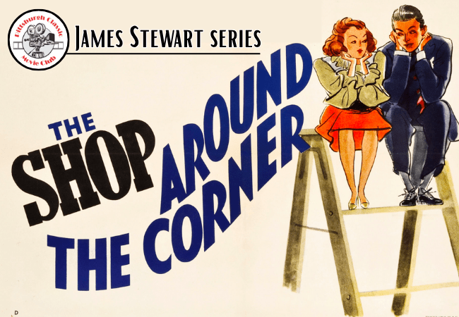 Pittsburgh Classic Movie Club – James Stewart series: “The Shop Around the Corner” (1940)